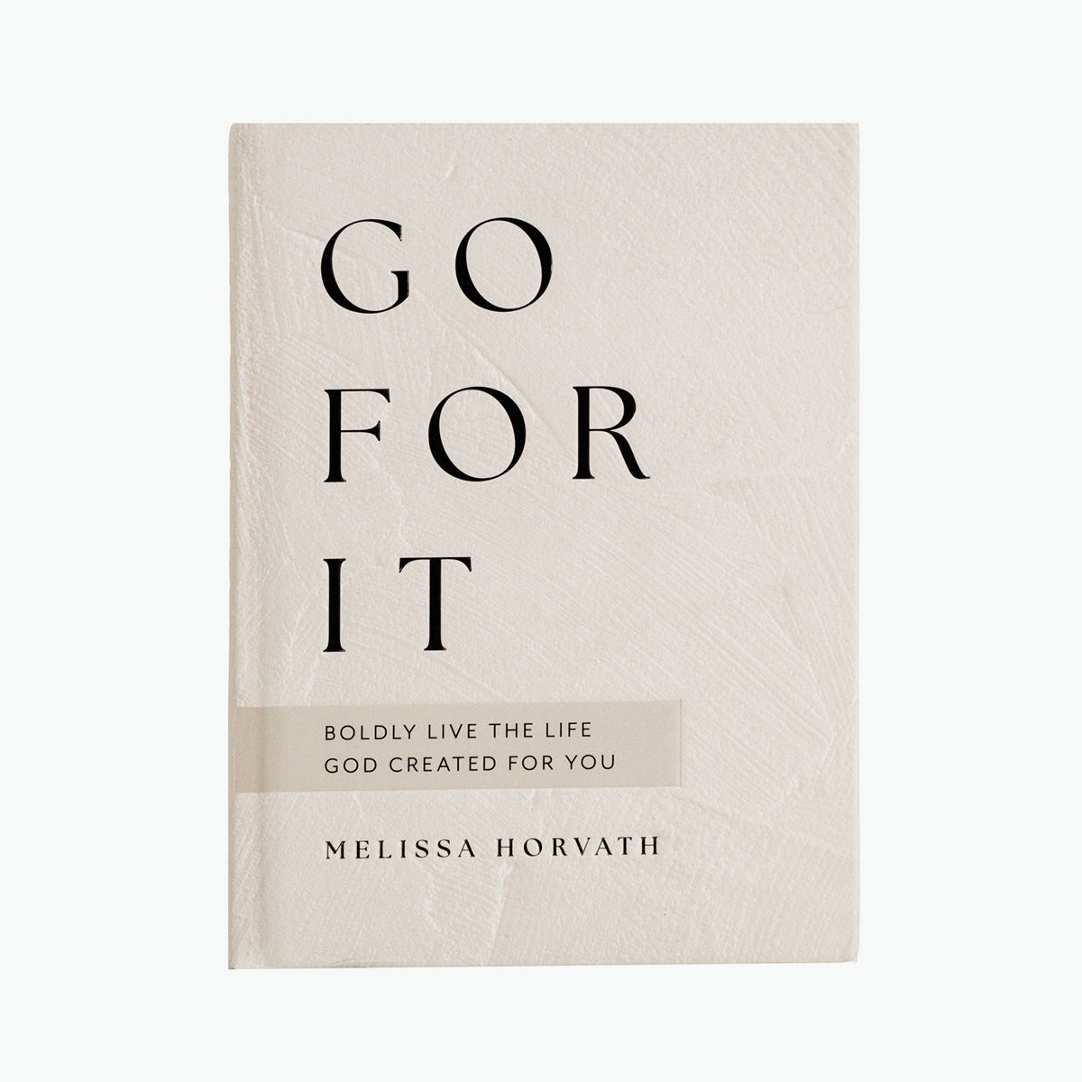 Go For It: 90 Devotions To Boldly Live the Life God Created